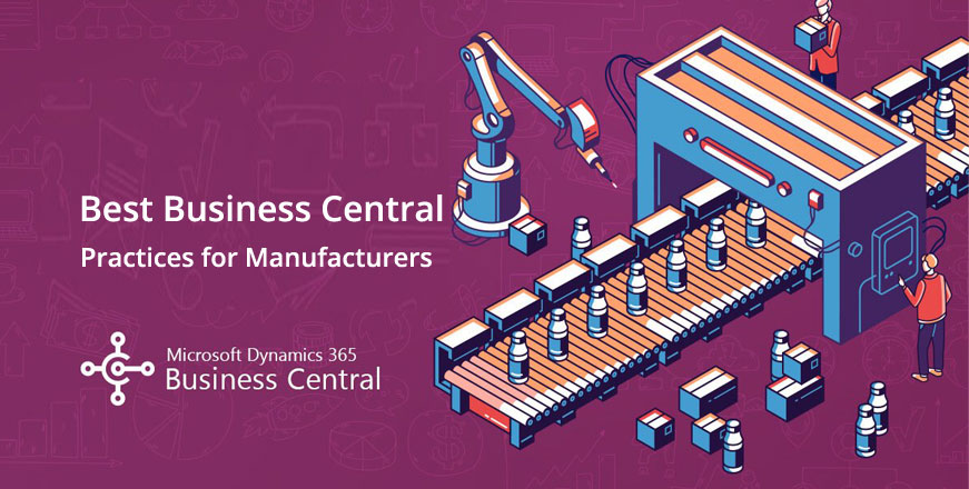 Manufacturers Can Follow Best Practices to Make the Most of Dynamics 365 Business Central
